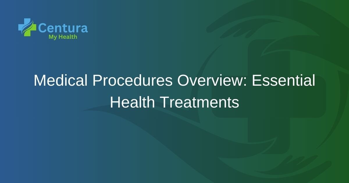 Medical Procedures Overview: Essential Health Treatments - MyCenturaHealth