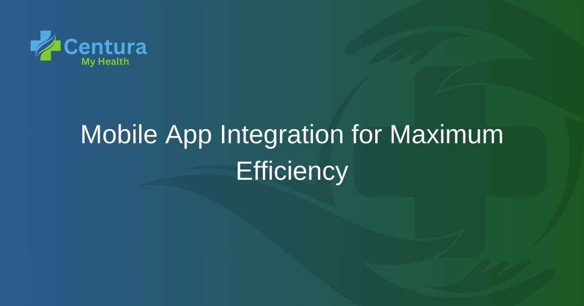 Mobile App Integration for Maximum Efficiency